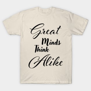 Great minds think alike T-Shirt